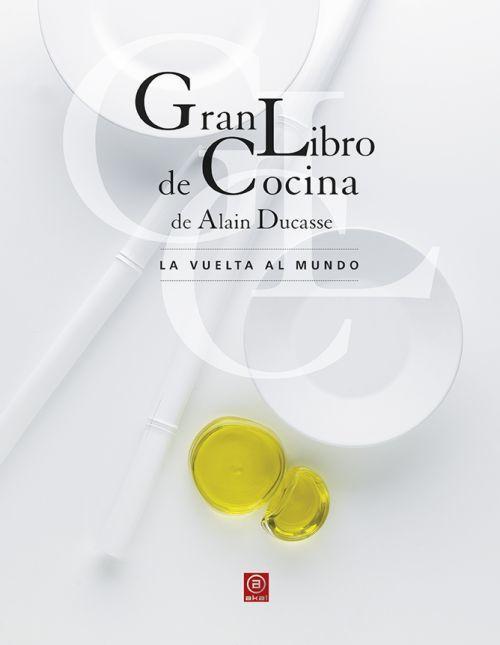 Gran libro de cocina de Alain Ducasse : la vuelta al mundo