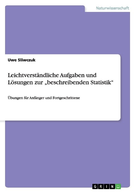 Leichtverständliche Aufgaben und Lösungen zur ¿beschreibenden Statistik¿