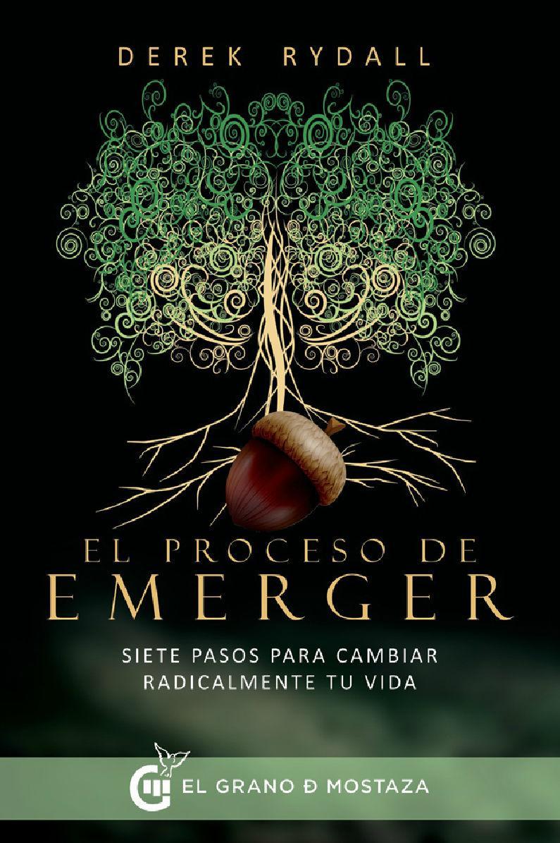 El proceso de emerger : siete pasos para cambiar radicalmente tu vida