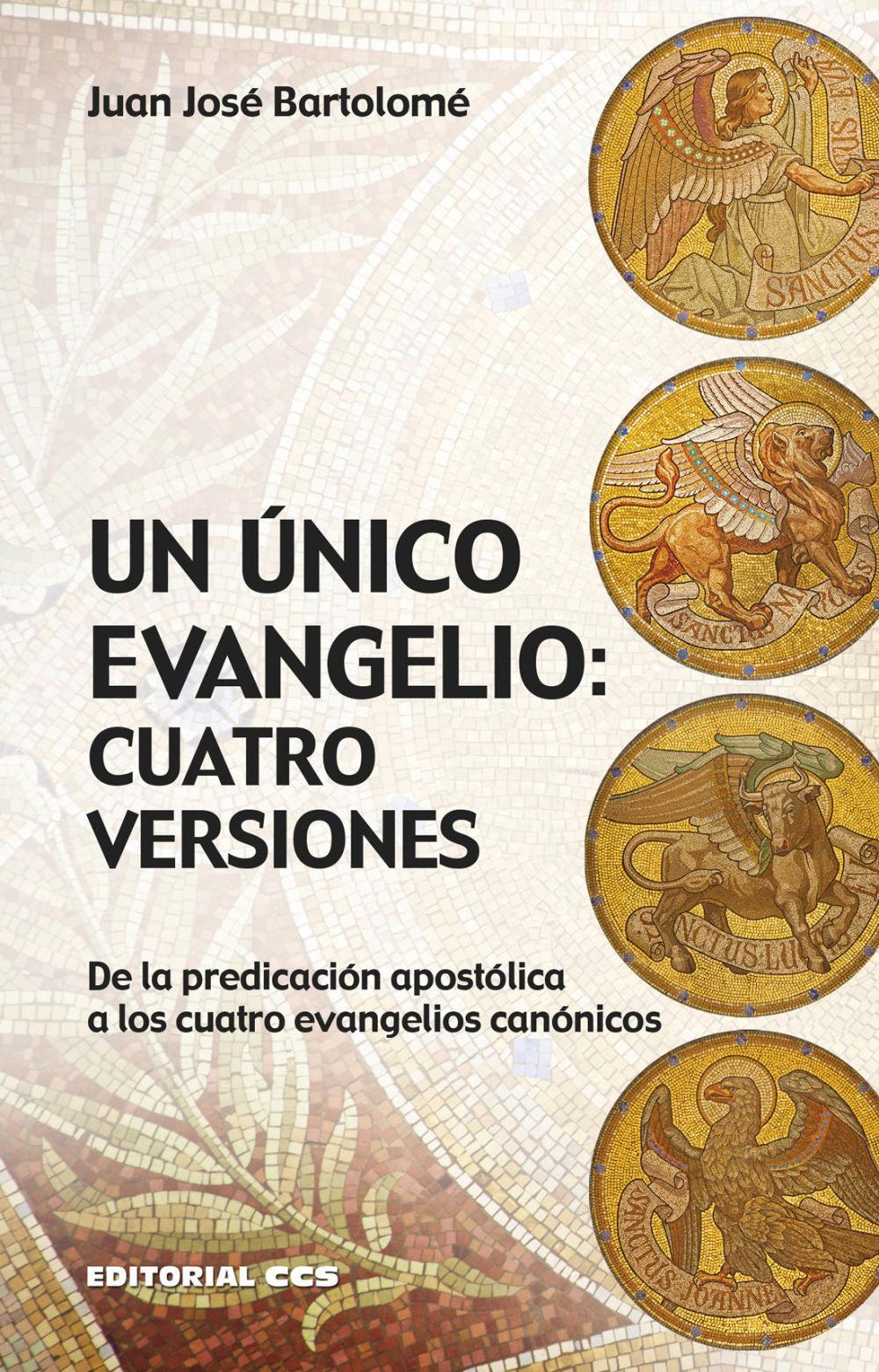 Un único Evangelio : cuatro versiones : de la predicación apostólica a los cuatro evangelios canónicos