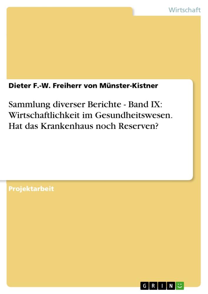 Sammlung diverser Berichte - Band IX: Wirtschaftlichkeit im Gesundheitswesen. Hat das Krankenhaus noch Reserven?