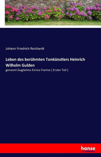 Leben des berühmten Tonkünstlers Heinrich Wilhelm Gulden