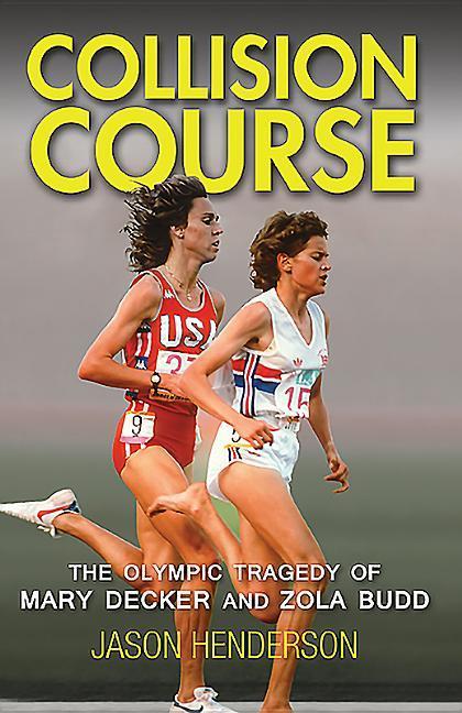 Collision Course: The Olympic Tragedy of Mary Decker and Zola Budd