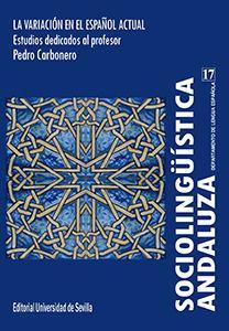 Sociolingüística andaluza 17 : la variación en el español actual: estudios dedicados al profesor Pedro Carbonero