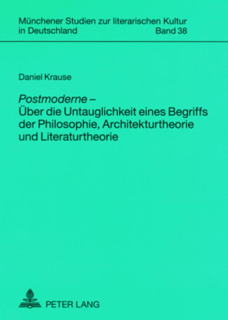 «Postmoderne»  ¿ Über die Untauglichkeit eines Begriffs der Philosophie, Architekturtheorie und Literaturtheorie