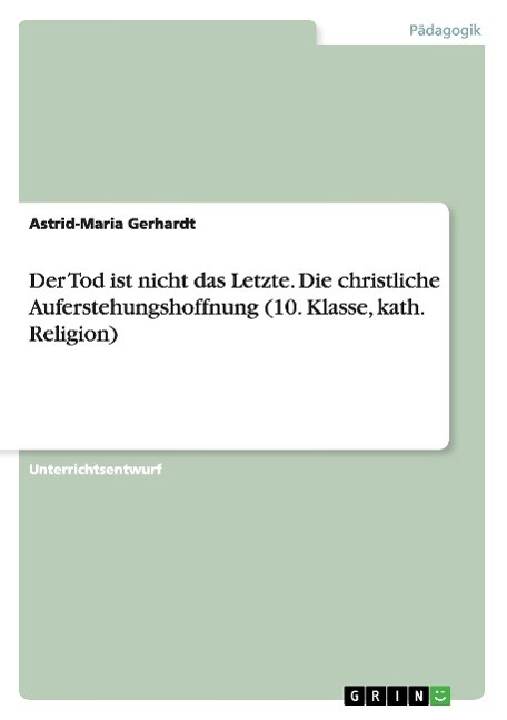 Der Tod ist nicht das Letzte. Die christliche Auferstehungshoffnung (10. Klasse, kath. Religion)