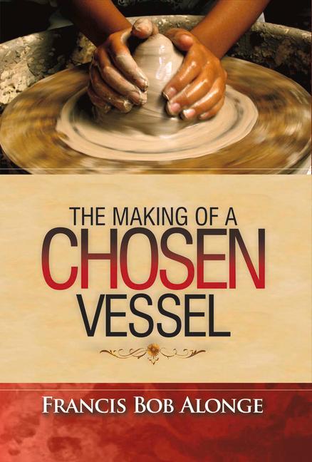 The Making of a Chosen Vessel: Volume 1