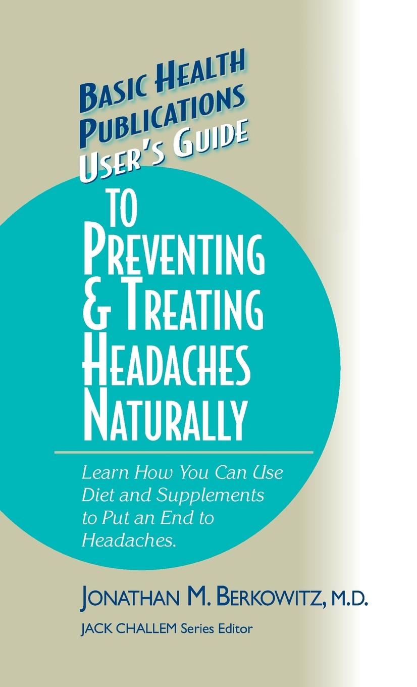 User's Guide to Preventing & Treating Headaches Naturally