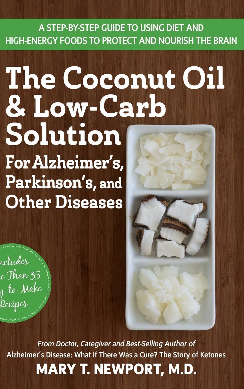 The Coconut Oil and Low-Carb Solution for Alzheimer's, Parkinson's, and Other Diseases