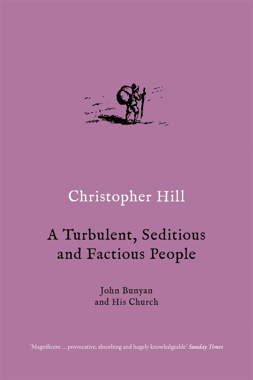 A Turbulent, Seditious and Factious People: John Bunyan and His Church