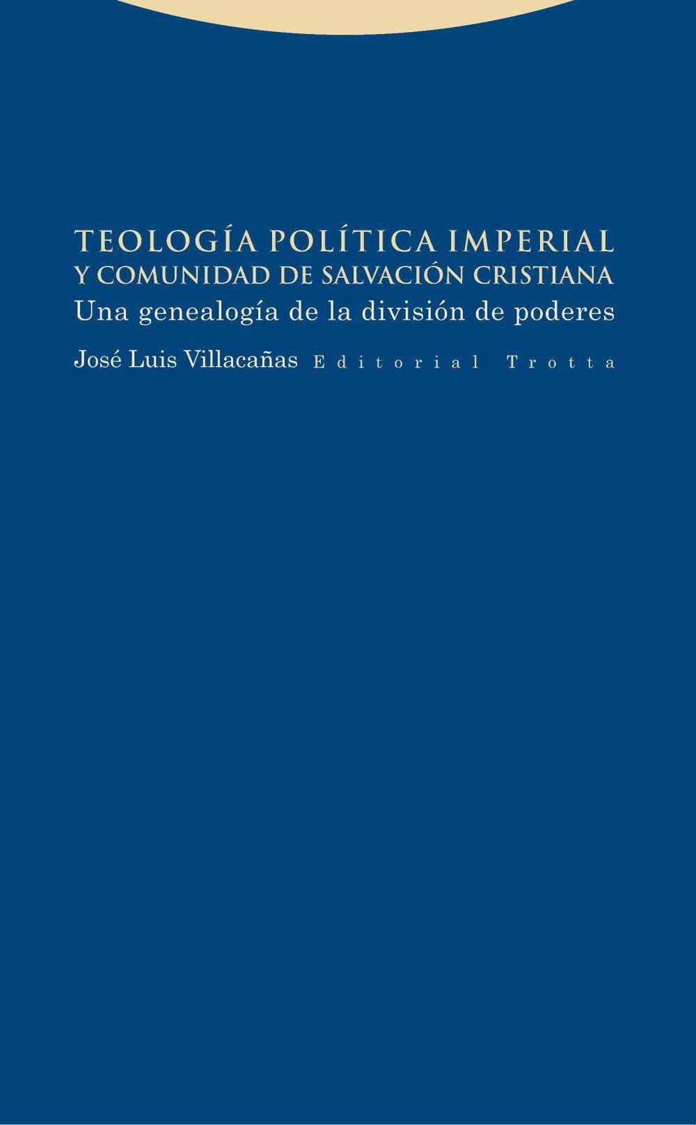 Teología política imperial y comunidad de salvación cristiana : una genealogía de la división de poderes