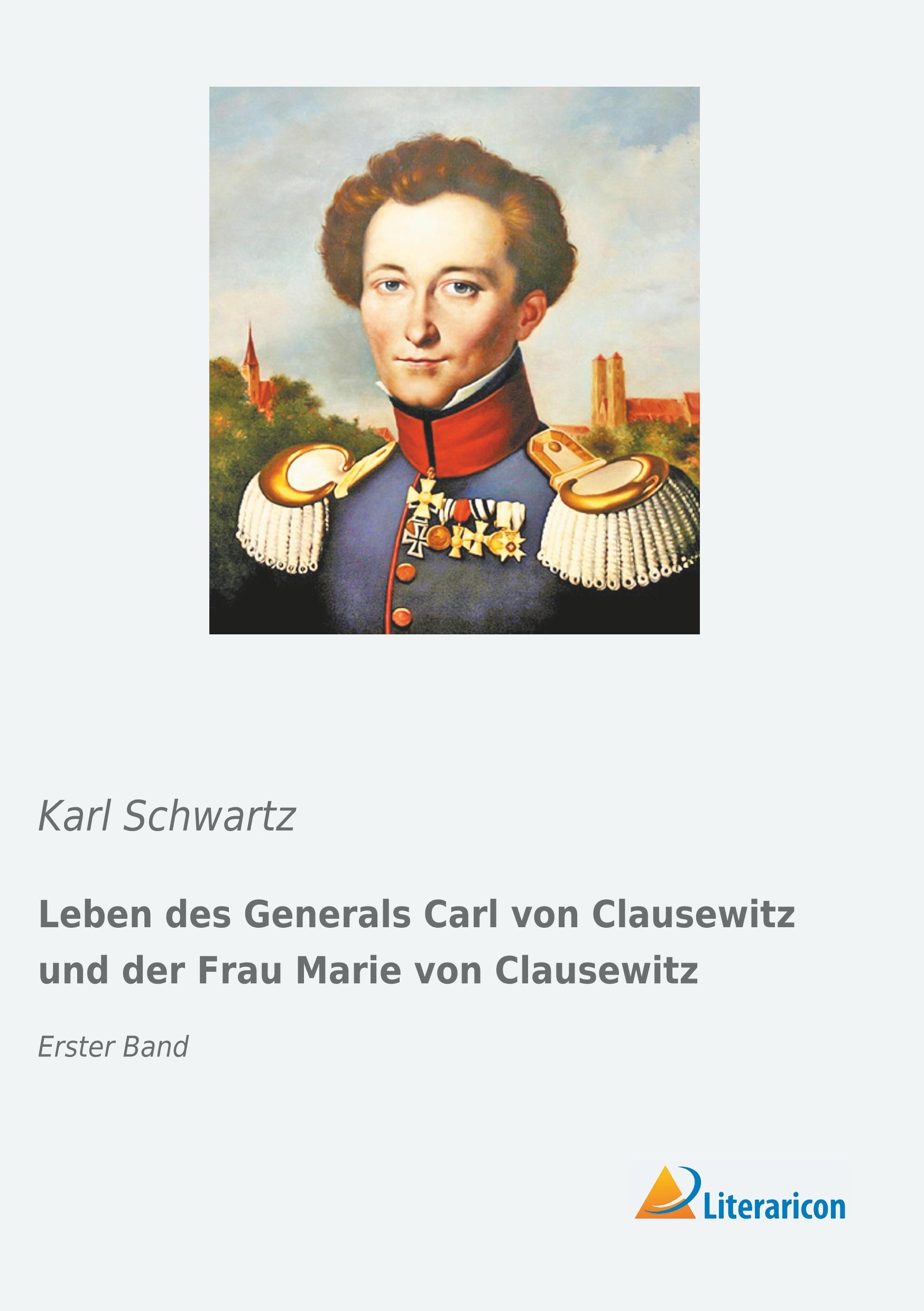 Leben des Generals Carl von Clausewitz und der Frau Marie von Clausewitz