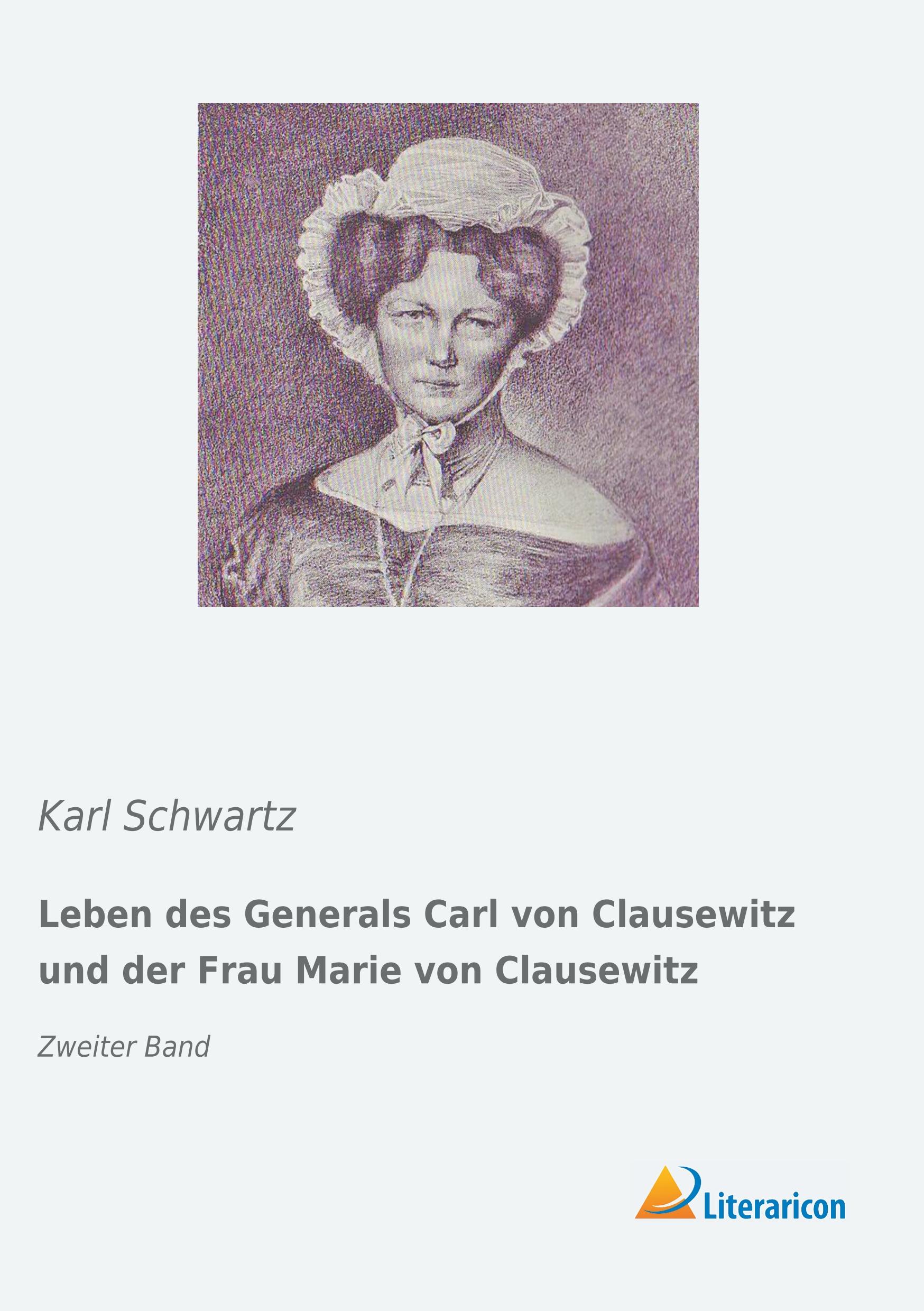 Leben des Generals Carl von Clausewitz und der Frau Marie von Clausewitz