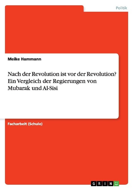 Nach der Revolution ist vor der Revolution? Ein Vergleich der Regierungen von Mubarak und Al-Sisi