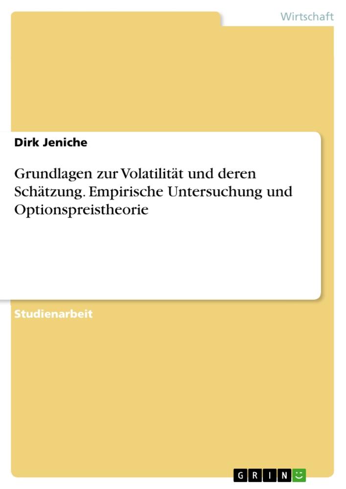 Grundlagen zur Volatilität und deren Schätzung. Empirische Untersuchung und Optionspreistheorie