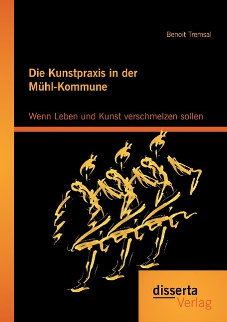 Die Kunstpraxis in der Mühl-Kommune. Wenn Leben und Kunst verschmelzen sollen