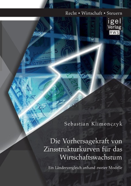 Die Vorhersagekraft von Zinsstrukturkurven für das Wirtschaftswachstum. Ein Ländervergleich anhand zweier Modelle