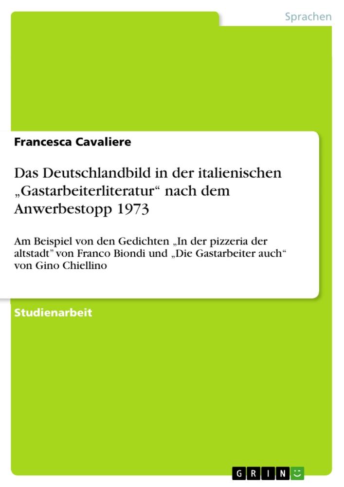 Das Deutschlandbild  in der italienischen ¿Gastarbeiterliteratur¿ nach dem Anwerbestopp 1973