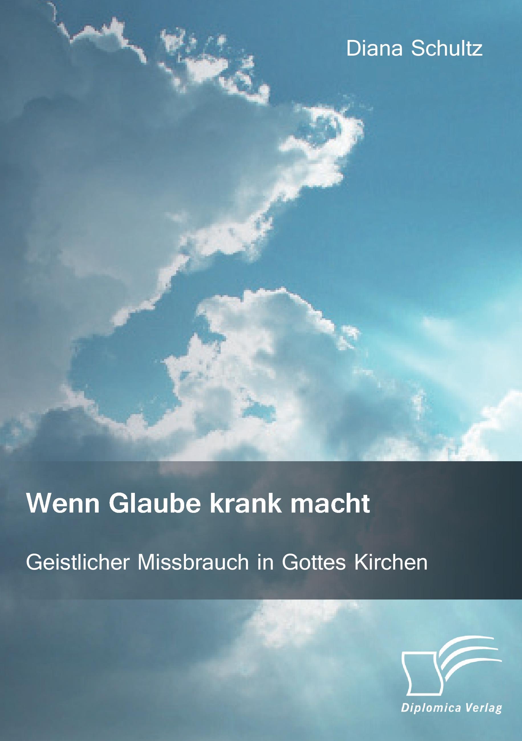 Wenn Glaube krank macht. Geistlicher Missbrauch in Gottes Kirchen