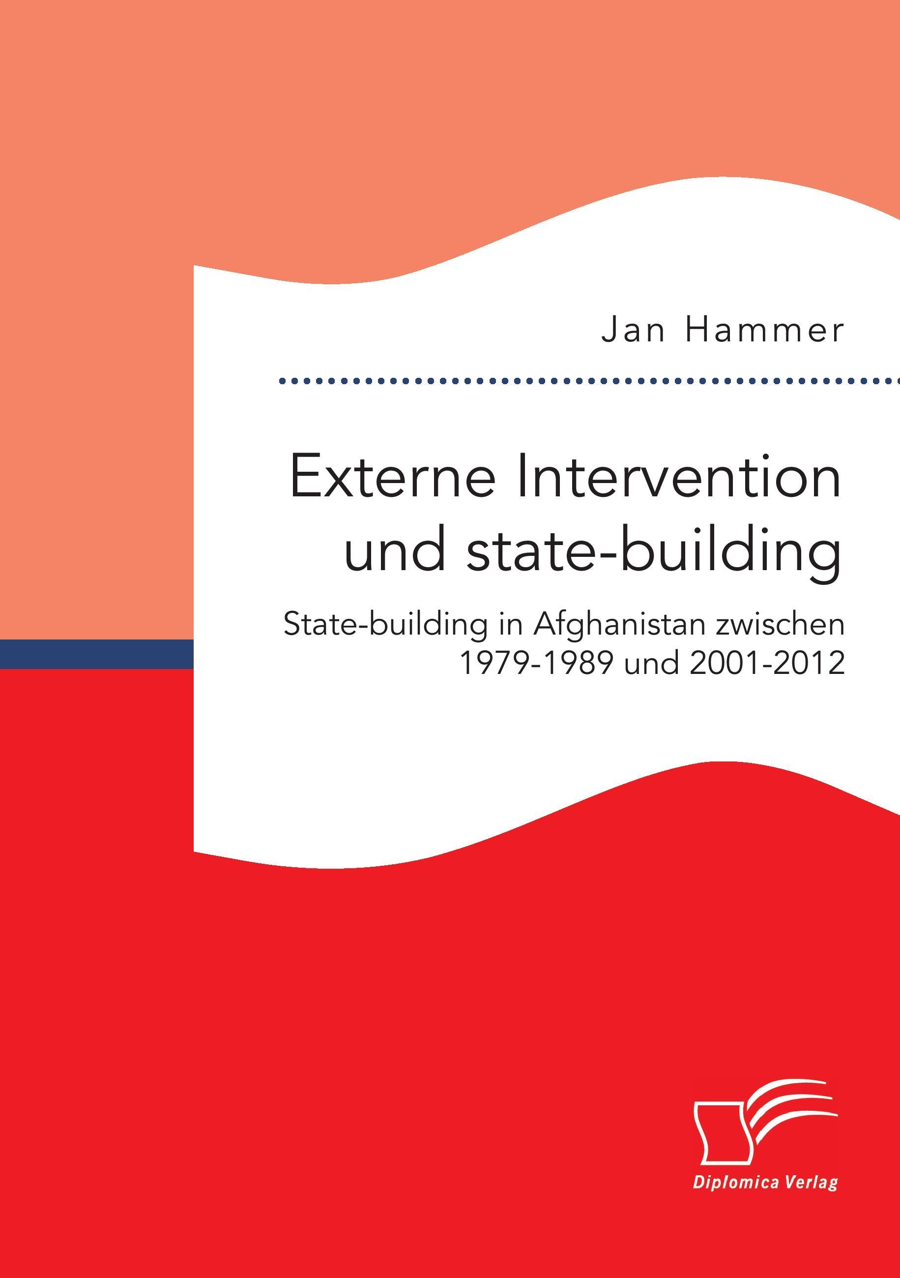 Externe Intervention und state-building. State-building in Afghanistan zwischen 1979-1989 und 2001-2012