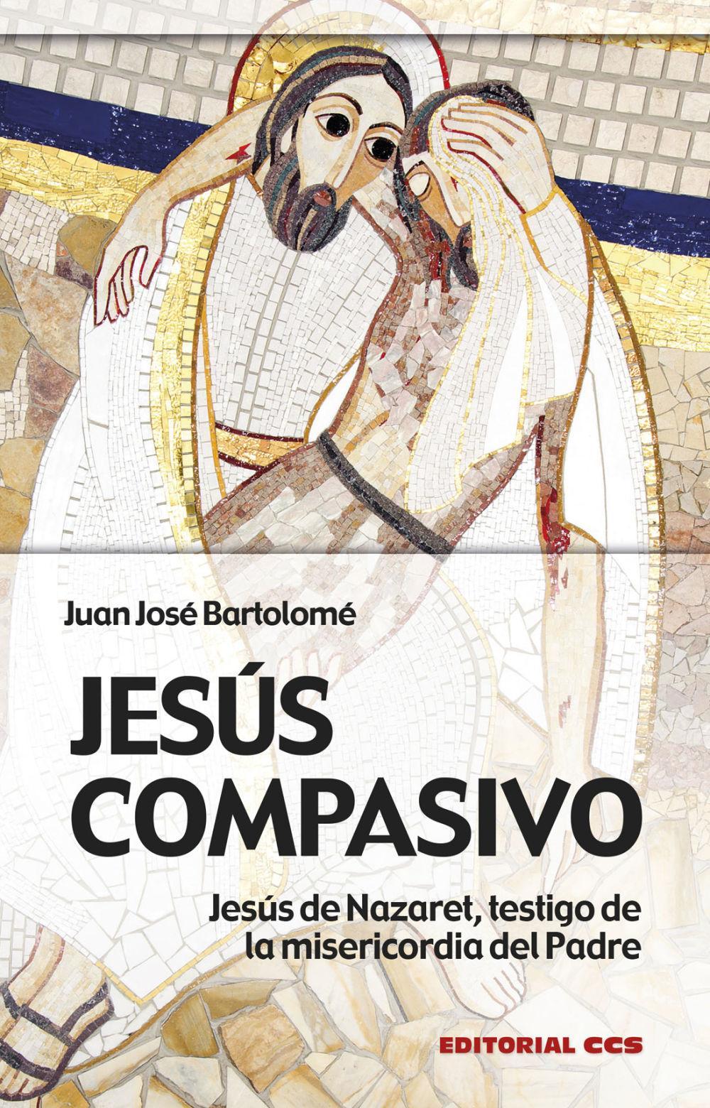 Jesús compasivo : Jesús de Nazaret, testigo de la misericordia del padre