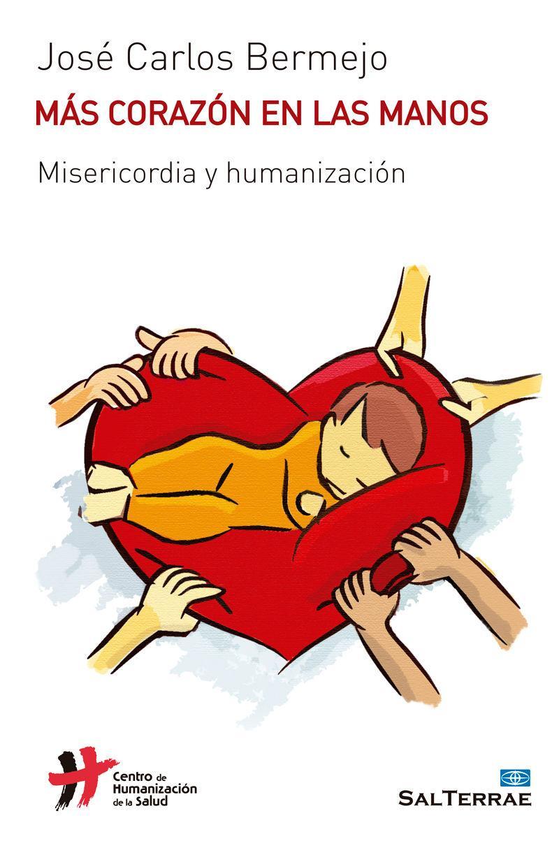 Más corazón en las manos : misericordia y humanización