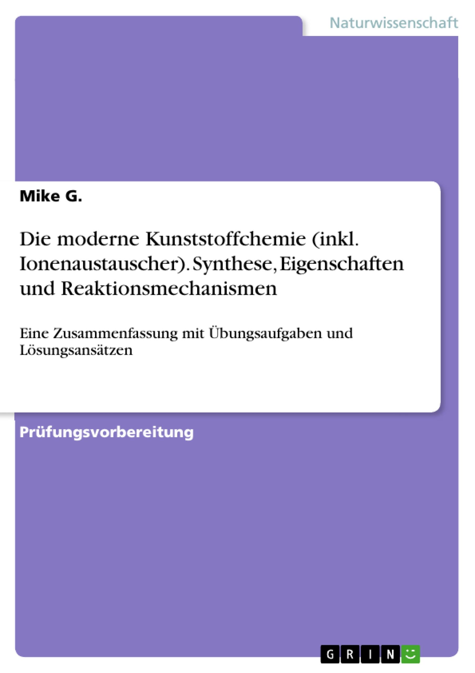 Die moderne Kunststoffchemie (inkl. Ionenaustauscher). Synthese, Eigenschaften und Reaktionsmechanismen