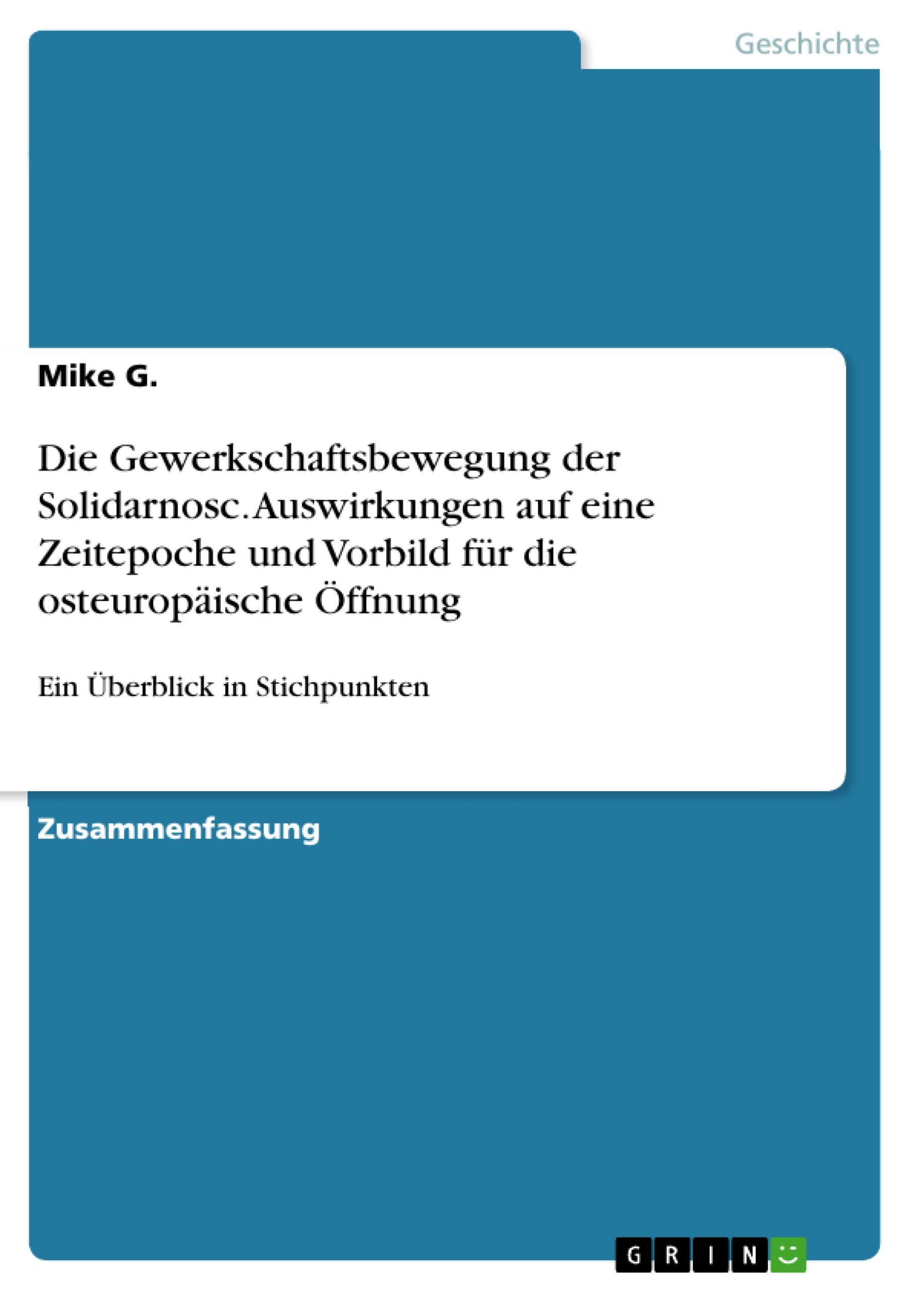 Die Gewerkschaftsbewegung der Solidarnosc. Auswirkungen auf eine Zeitepoche und Vorbild für die osteuropäische Öffnung