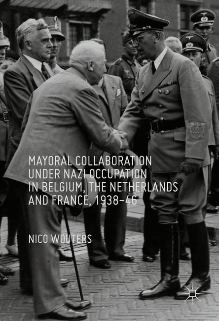 Mayoral Collaboration under Nazi Occupation in Belgium, the Netherlands and France, 1938-46