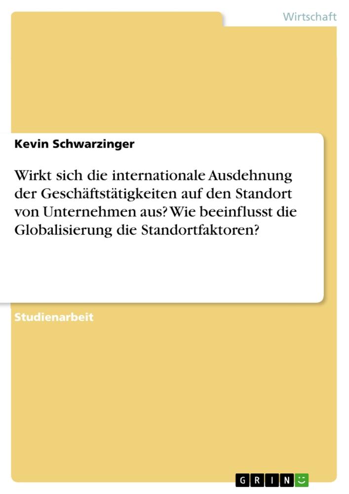 Wirkt sich die internationale Ausdehnung der Geschäftstätigkeiten auf den Standort von Unternehmen aus? Wie beeinflusst die Globalisierung die Standortfaktoren?