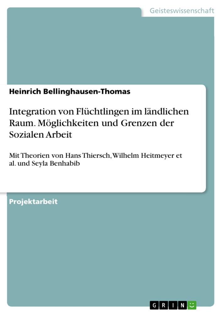 Integration von Flüchtlingen im ländlichen Raum. Möglichkeiten und Grenzen der Sozialen Arbeit