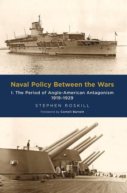 Naval Policy Between the Wars: The Period of Anglo-American Antagonism 1919-1929