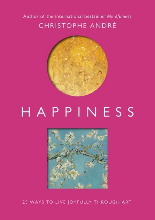 Happiness: 25 Ways to Live Joyfully Through Art