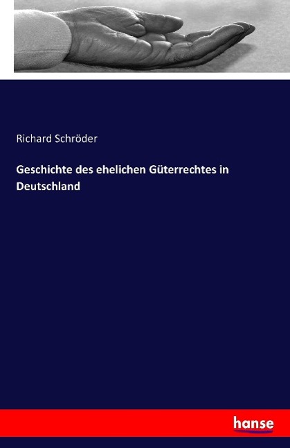 Geschichte des ehelichen Güterrechtes in Deutschland