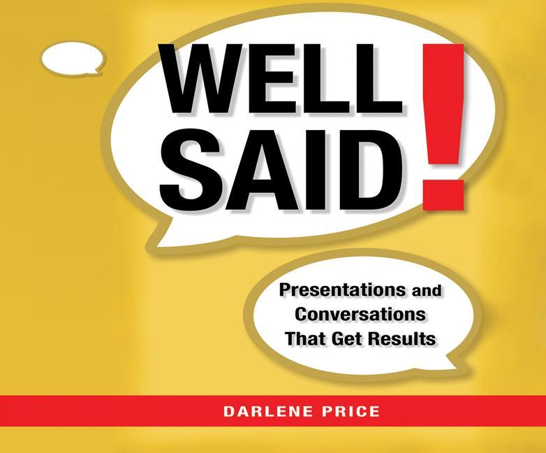 Well Said!: Presentations and Conversations That Get Results