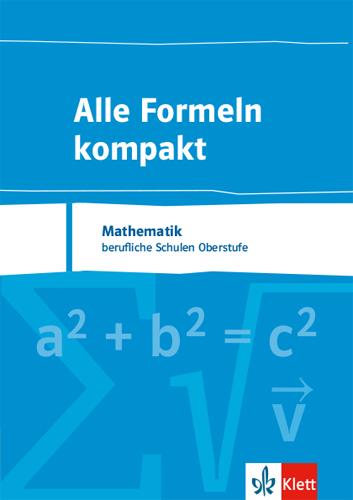 Alle Formeln kompakt. Formelsammlung Mathematik für das berufliche Gymnasium 8. bis 13. Schuljahr