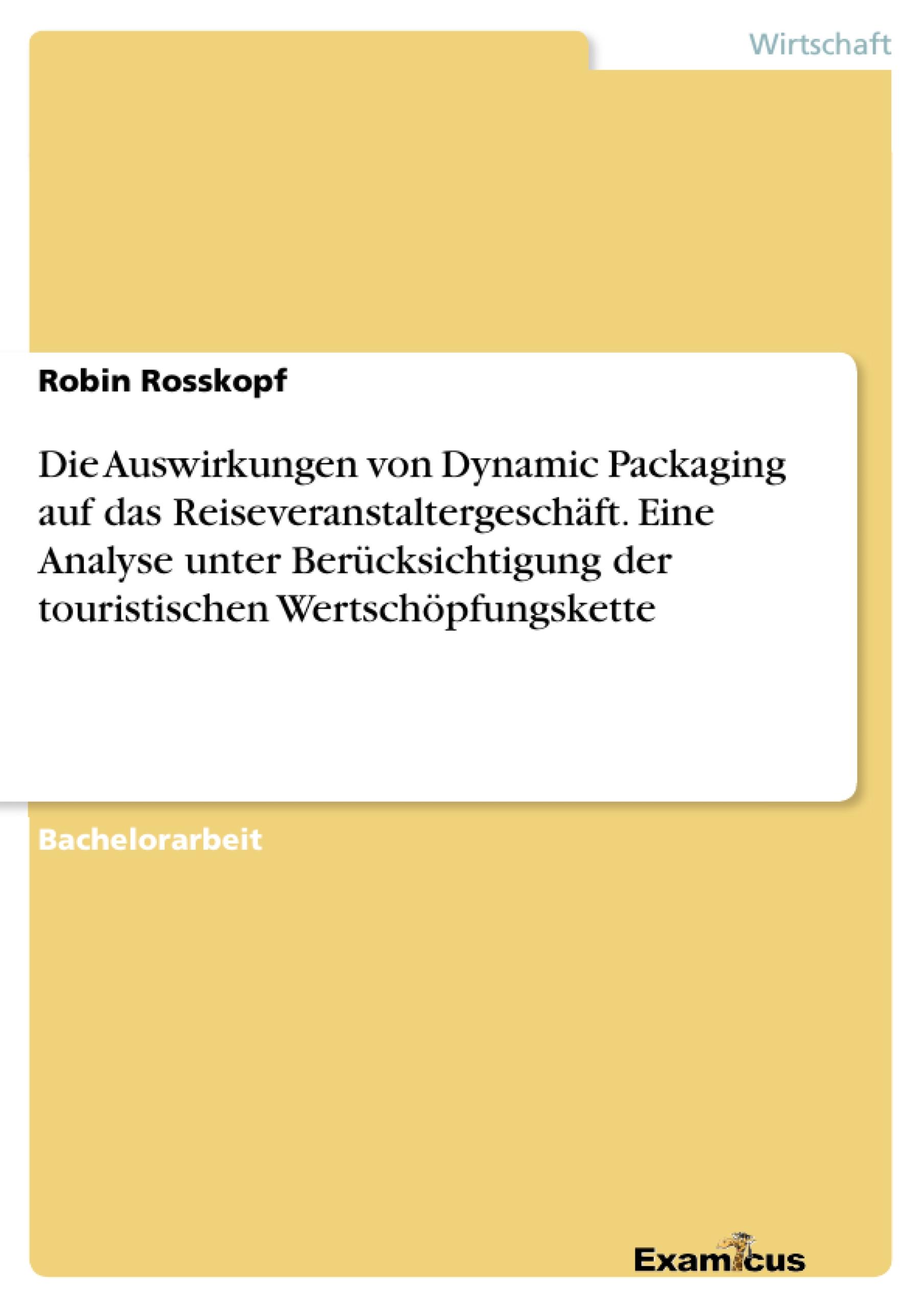 Die Auswirkungen von Dynamic Packaging auf das Reiseveranstaltergeschäft. Eine Analyse unter Berücksichtigung der touristischen Wertschöpfungskette