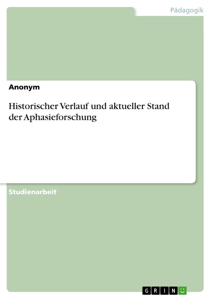 Historischer Verlauf  und aktueller Stand der  Aphasieforschung