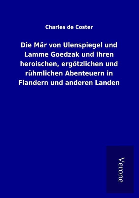 Die Mär von Ulenspiegel und Lamme Goedzak und ihren heroischen, ergötzlichen und rühmlichen Abenteuern in Flandern und anderen Landen