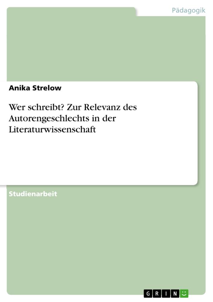 Wer schreibt? Zur Relevanz des Autorengeschlechts in der Literaturwissenschaft