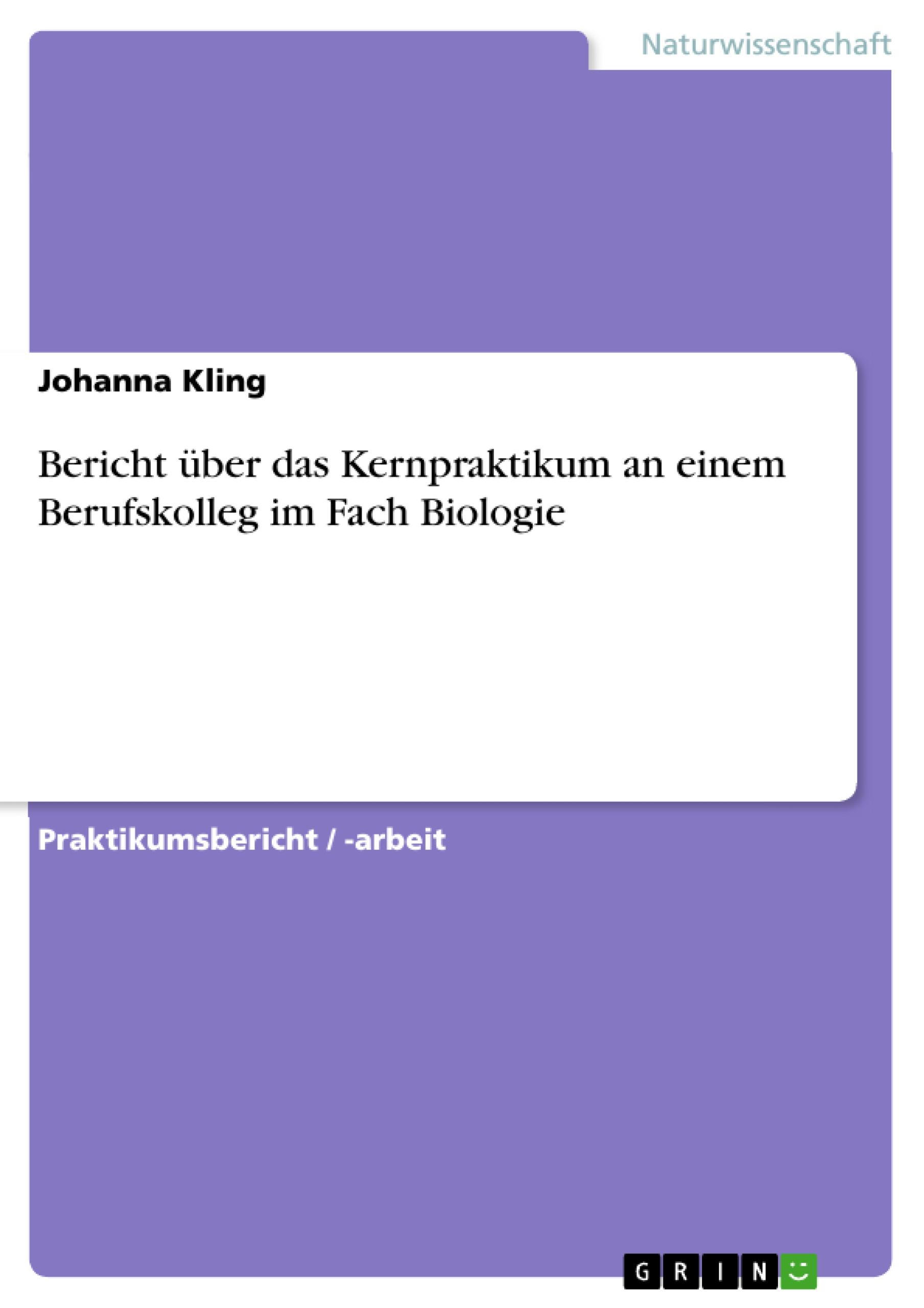 Bericht über das Kernpraktikum an einem Berufskolleg im Fach Biologie