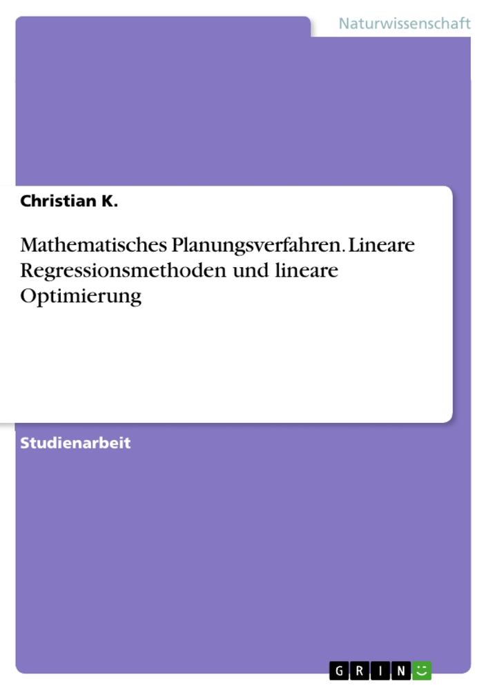 Mathematisches Planungsverfahren. Lineare Regressionsmethoden und lineare Optimierung