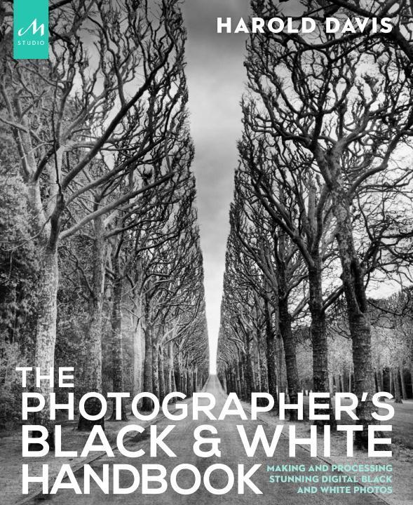 The Photographer's Black and White Handbook: Making and Processing Stunning Digital Black and White Photos