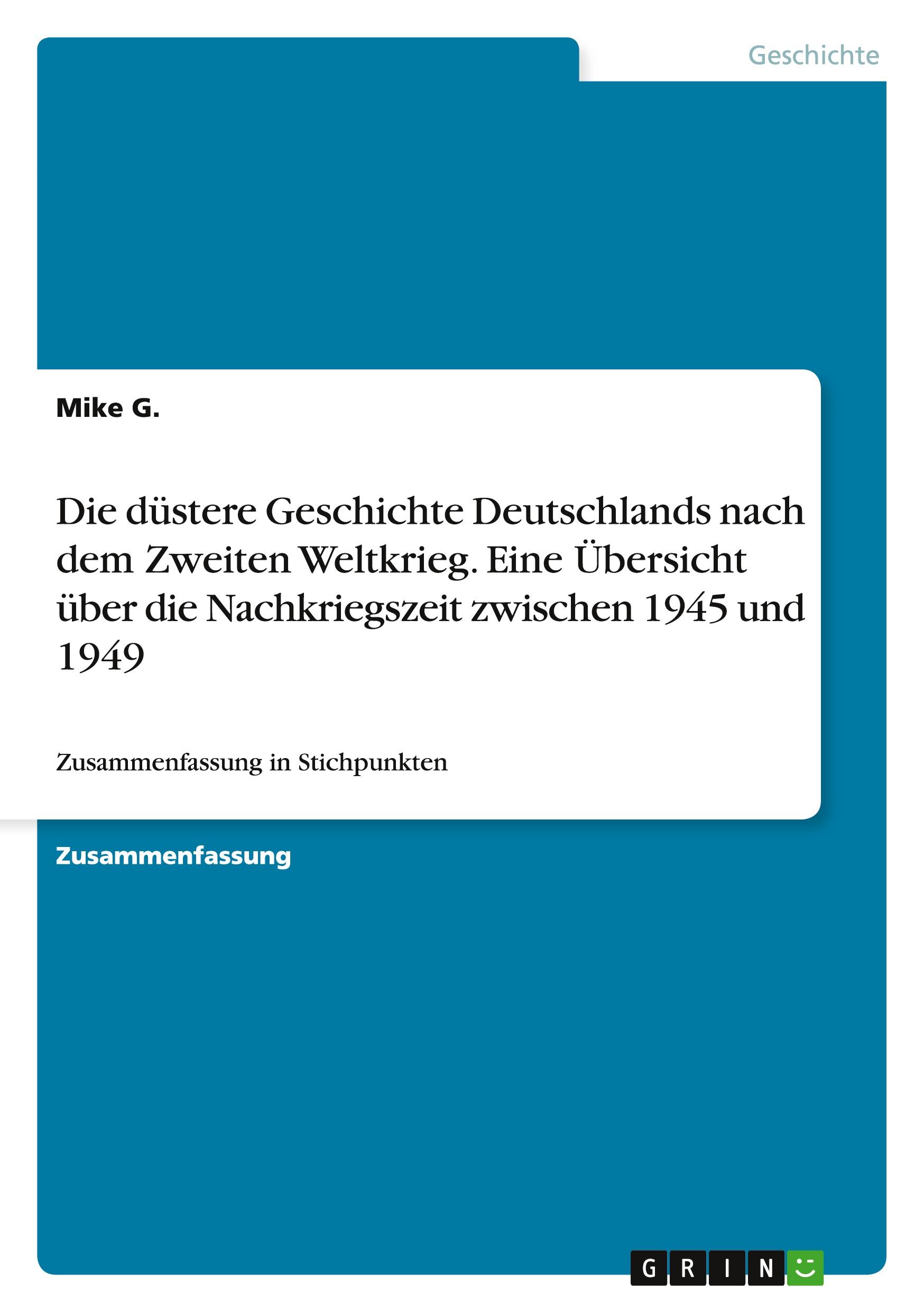 Die düstere Geschichte Deutschlands nach dem Zweiten Weltkrieg. Eine Übersicht über die Nachkriegszeit zwischen 1945 und 1949