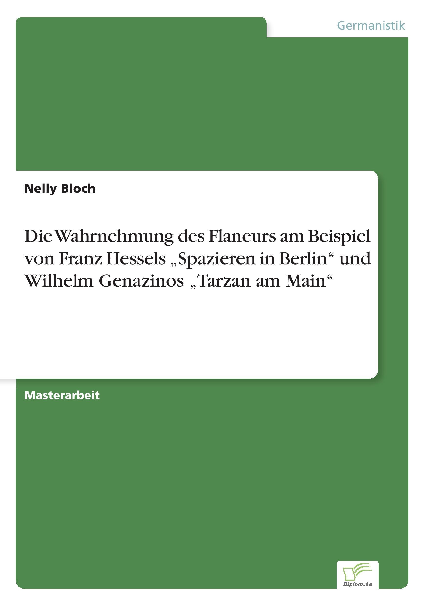 Die Wahrnehmung des Flaneurs am Beispiel von Franz Hessels ¿Spazieren in Berlin¿ und Wilhelm Genazinos ¿Tarzan am Main¿