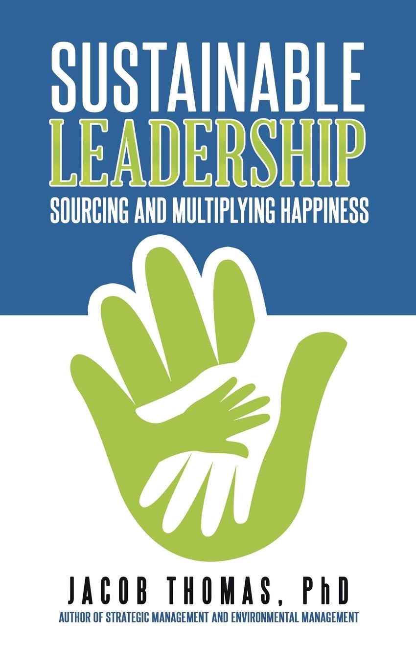 Sustainable Leadership: Sourcing and Multiplying Happiness