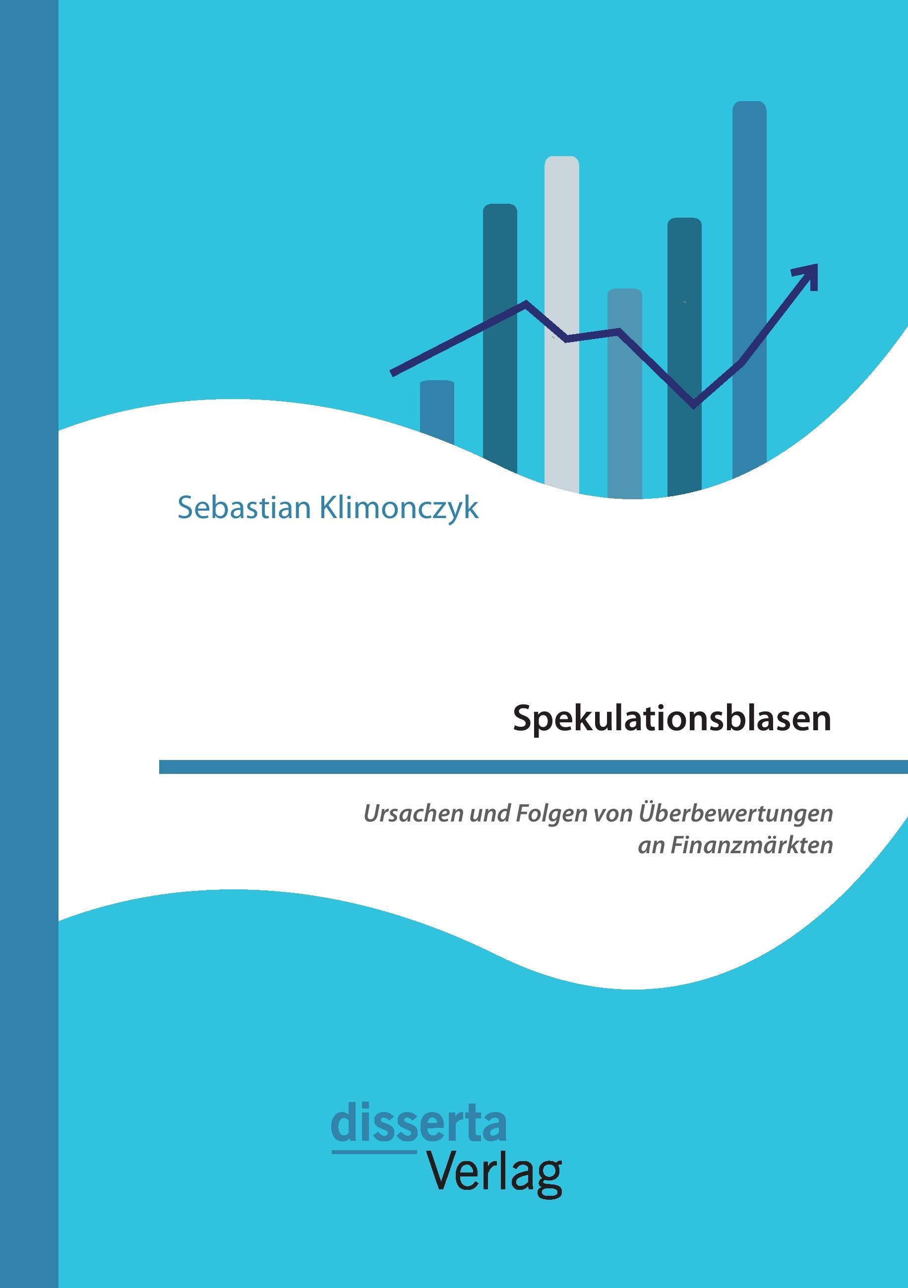 Spekulationsblasen. Ursachen und Folgen von Überbewertungen an Finanzmärkten