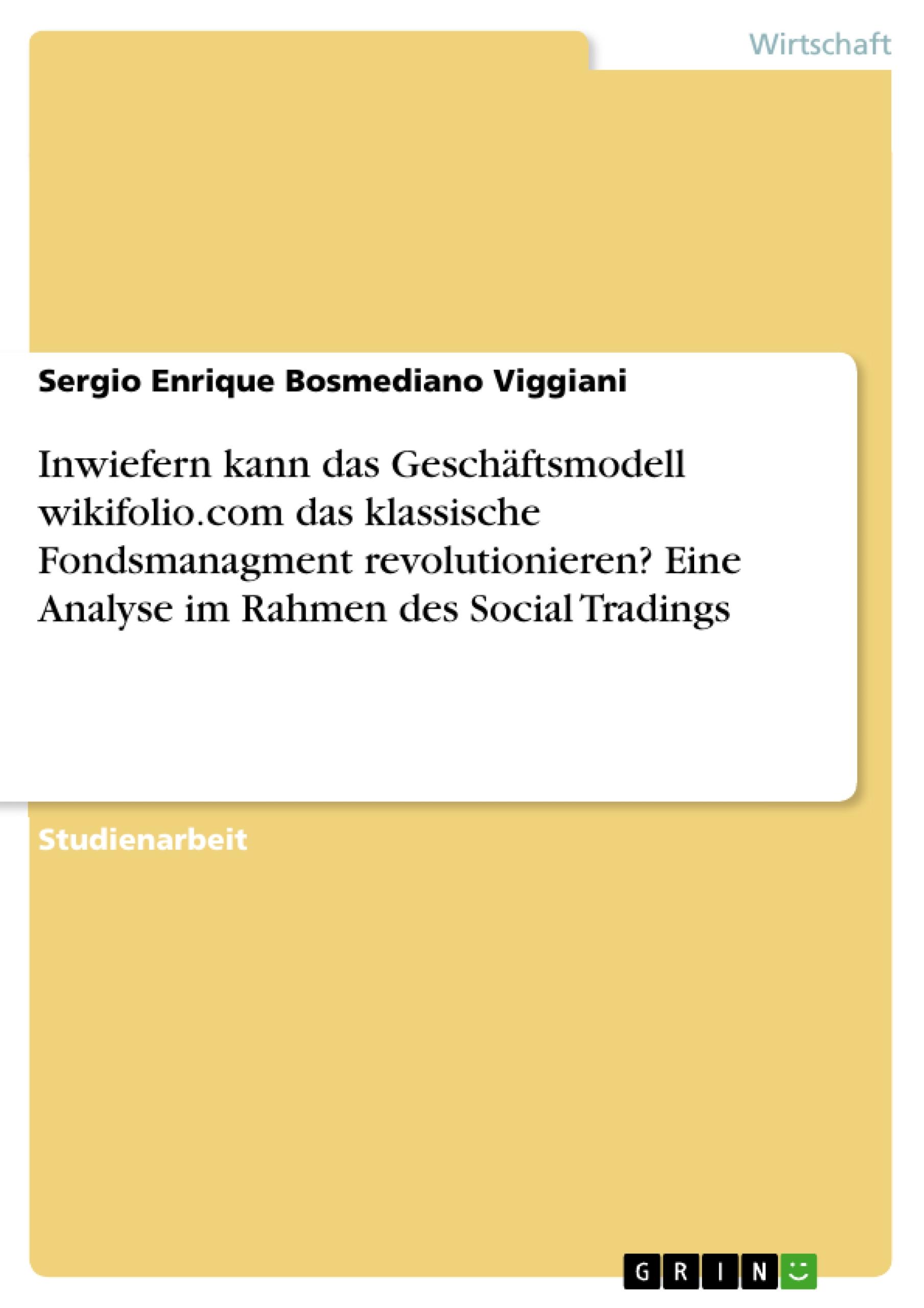 Inwiefern kann das Geschäftsmodell wikifolio.com das klassische Fondsmanagment revolutionieren? Eine Analyse im Rahmen des Social Tradings