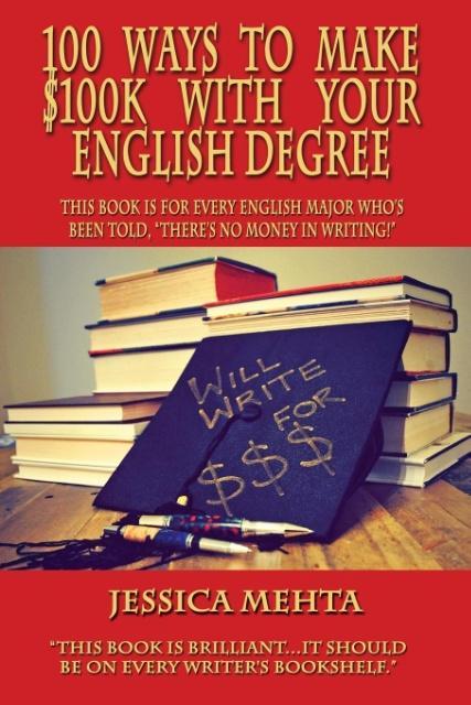 100 WAYS TO MAKE $100K WITH YOUR ENGLISH DEGREE