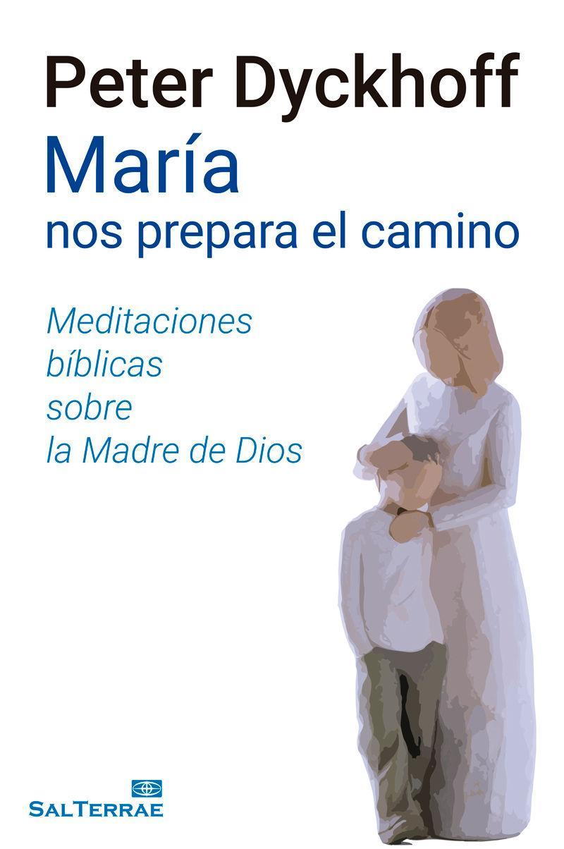 María nos prepara el camino : meditaciónes bíblicas sobre la Madre de Dios